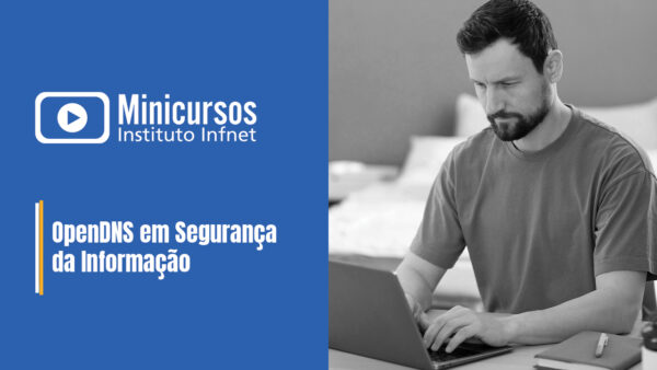 OpenDNS em Segurança da Informação - [BETA] Minicursos Infnet